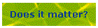 Does it matter?